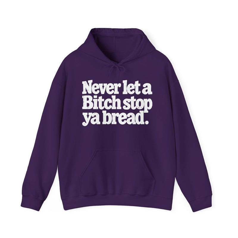 Never Let A Bitch Stop Your Bread — Hoodie
