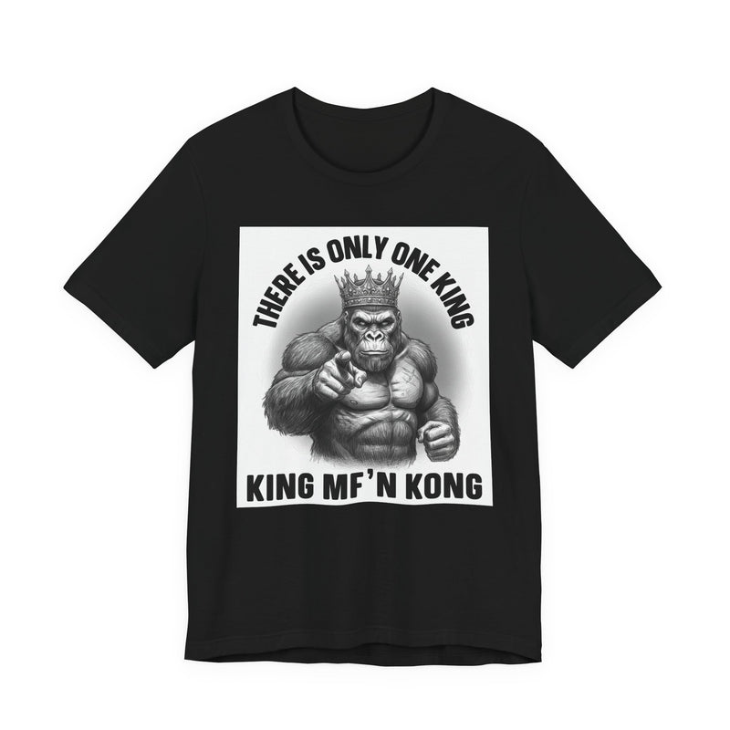 There Is Only One King King MF'n Kong T-Shirt