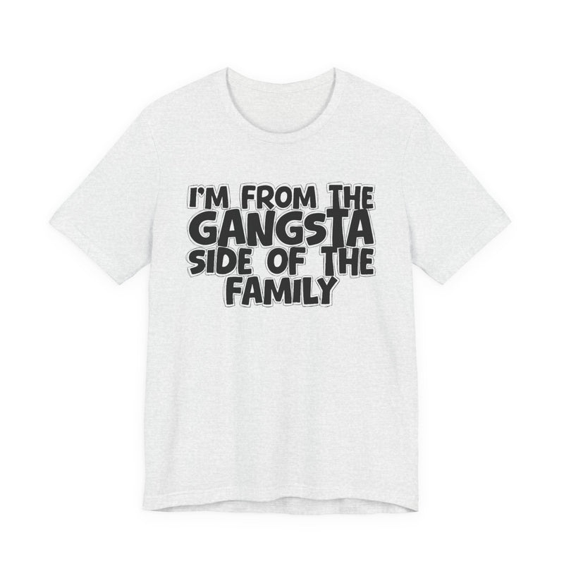 Ash t-shirt with "I'M FROM THE GANGSTA SIDE OF THE FAMILY" in bold black outlined bubble lettering, front flat-lay view