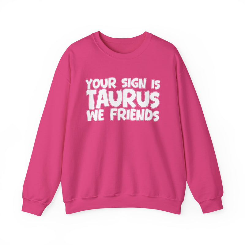 Your Sign is TAURUS We Friends —— Fun Astrological Pride Sweatshirt