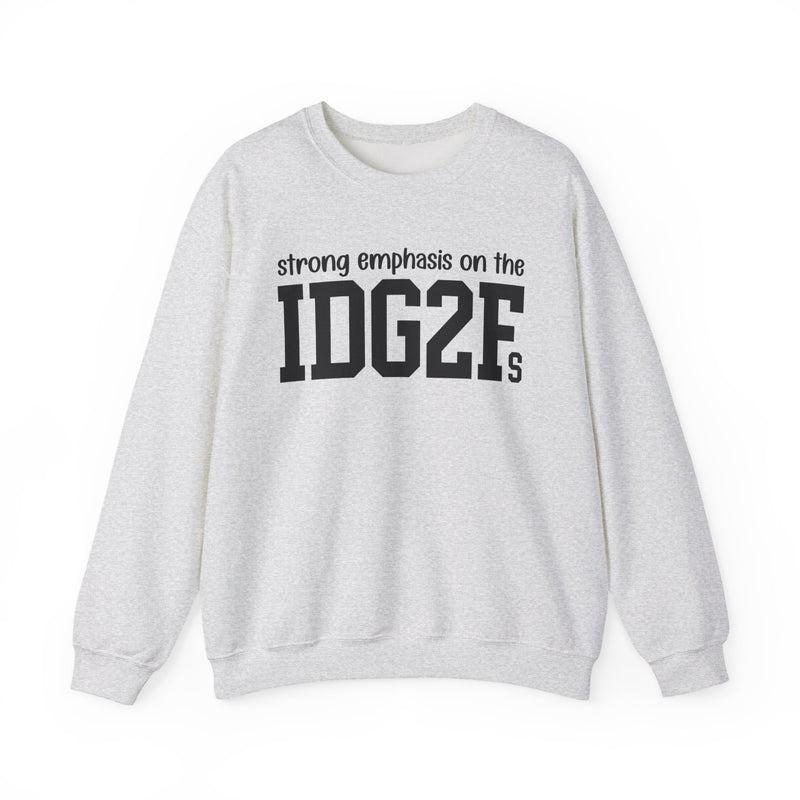 Strong Emphasis On The IDG2F — Sweatshirt
