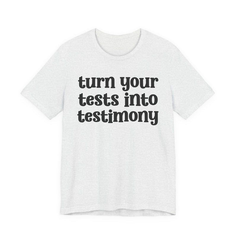 Turn Your Tests Into Testimony — Inspirational T-Shirt