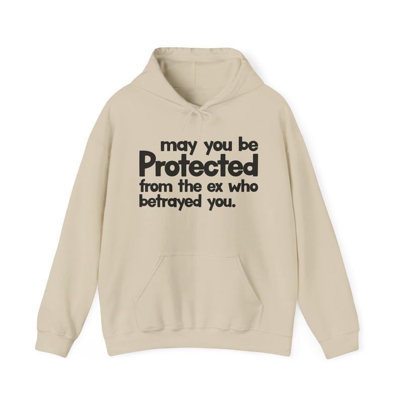 May You Be Protected From The Ex Who Betrayed You — Hoodie alternate view 5: MAY YOU BE PROTECTED FROM THE EX WHO BETRAYED YOU in bold statement lettering. Street Talk Designs protection statement apparel.