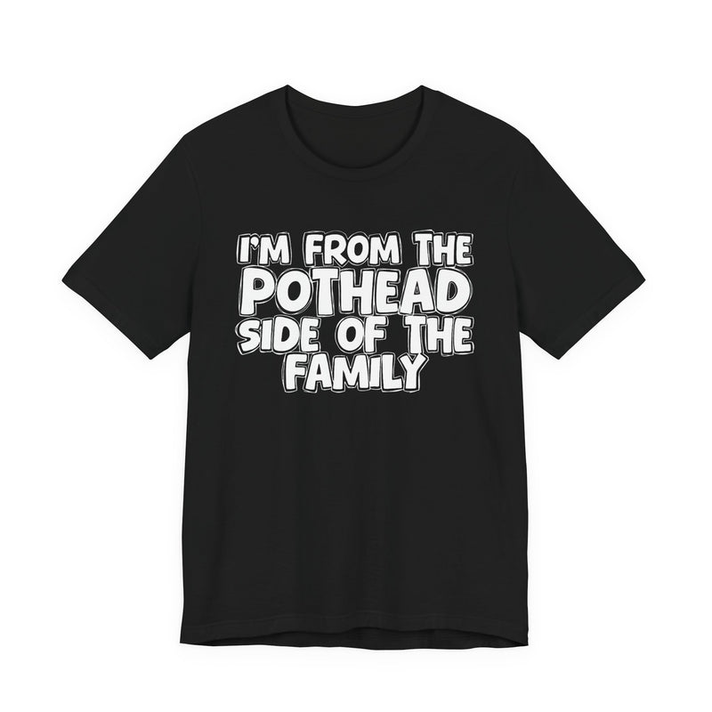 I'm From The Pothead Side of the Family — Funny Family Pride T-Shirt