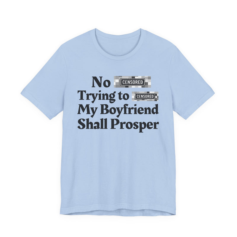 No Bitch Tryin' To Fuck My Boyfriend Shall Prosper — T-Shirt