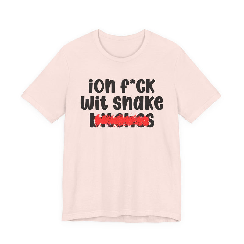 ION (I Don't) FUCK WITH SNAKE BITCHES - Bold Sarcastic Graphic T-Shirt