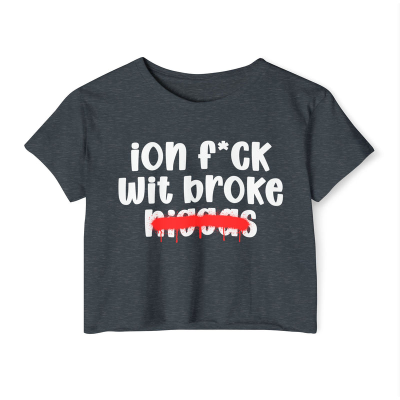 ION Fuck Wit Broke Niggas - Brutally Direct Statement Crop-top