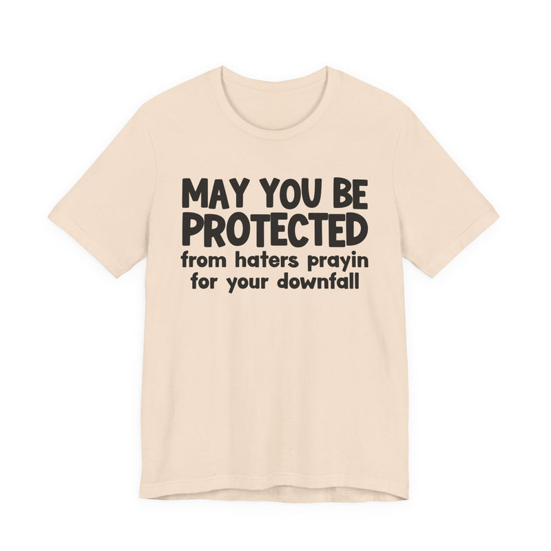 May You Be Protected From Haters Prayin On Your Downfall - Inspirational Statement T-Shirt
