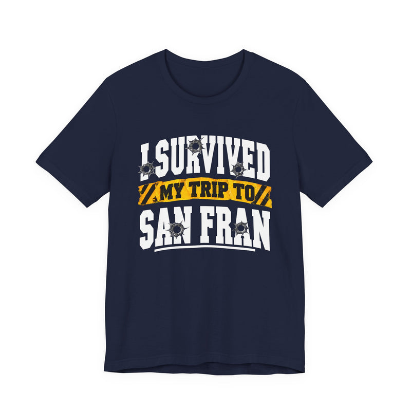T-shirt with bold lettering reading I SURVIVED MY TRIP TO SAN FRAN, product view.