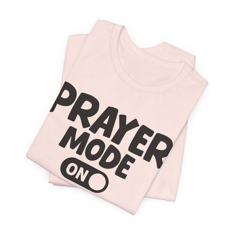 Prayer Mode On — Motivational Positive Graphic T-Shirt