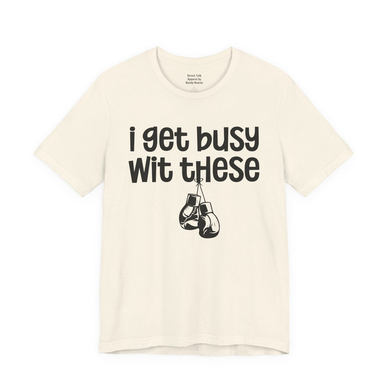 I Gets Busy Wit These T-Shirt