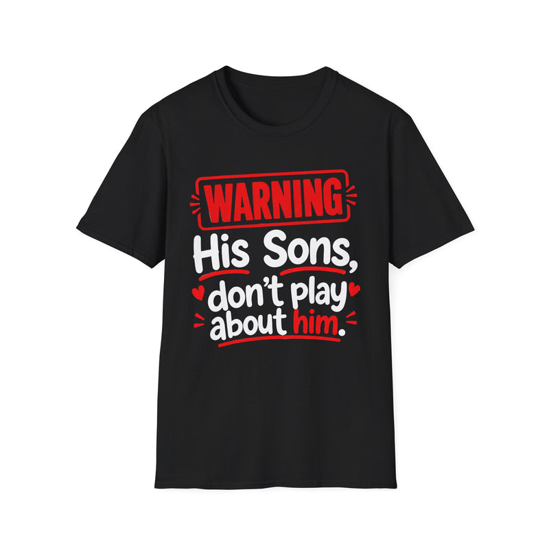 Warning His Sons Don't Play About Him — Tee back view: lettering reading 'WARNING HIS SONS DON'T PLAY ABOUT HIM'. Street Talk Designs family statement apparel.