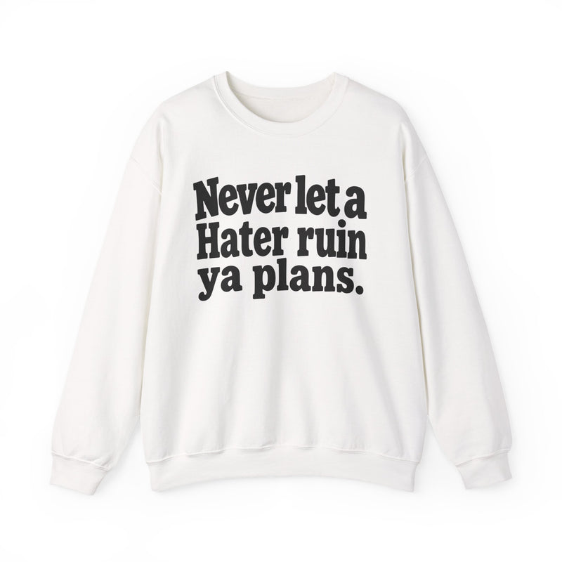 Never Let A Hater Ruin Ya Plans - Motivational Money Talk Sweatshirt