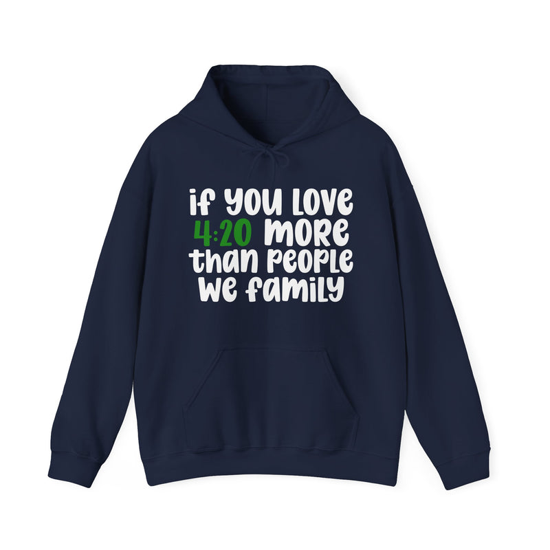If You Love 4:20 More Than People We Family - Hoodie