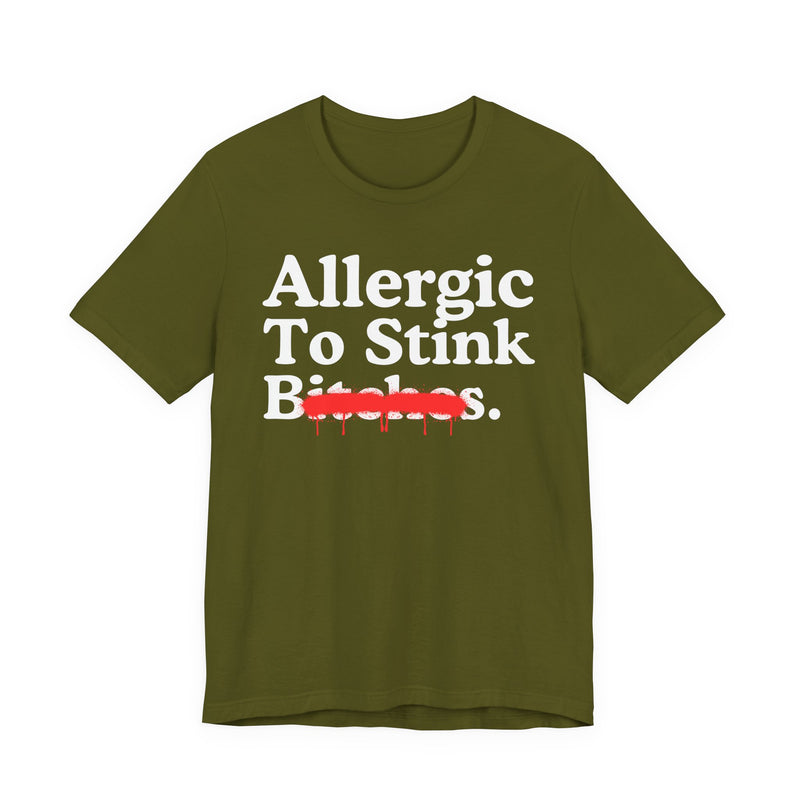 Allergic To Stink Bitches — Sarcastic Sassy Statement T-Shirt