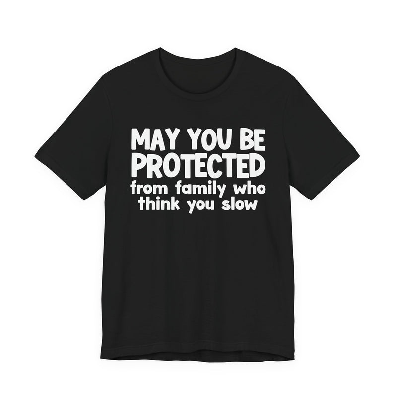 May You Be Protected From Family Who Think You Slow — Funny Sarcastic Prayer Tee