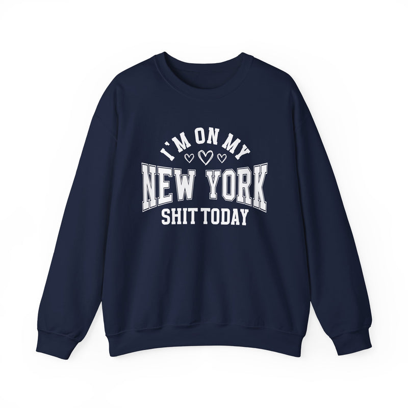 Black sweatshirt with white varsity block lettering reading I'M ON MY NEW YORK SHIT TODAY, with heart accents, front flat-lay view.