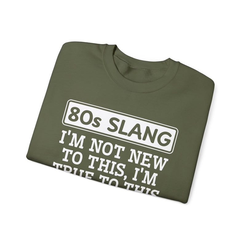 80s I'm Not New To This I'm True To This — Sweatshirt