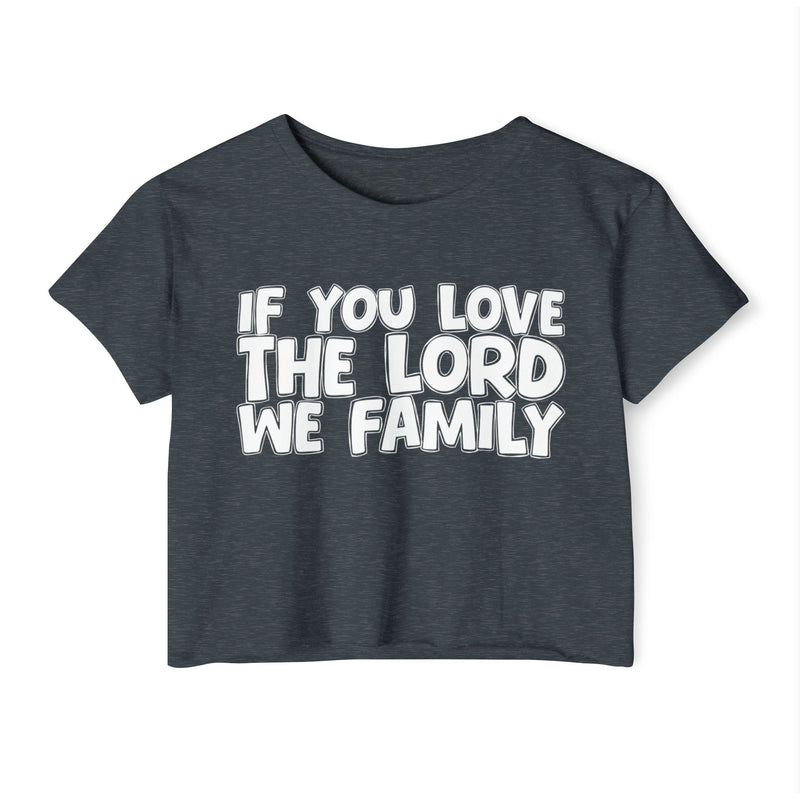 If You Love The Lord We Family — Spiritual Pride Crop Top