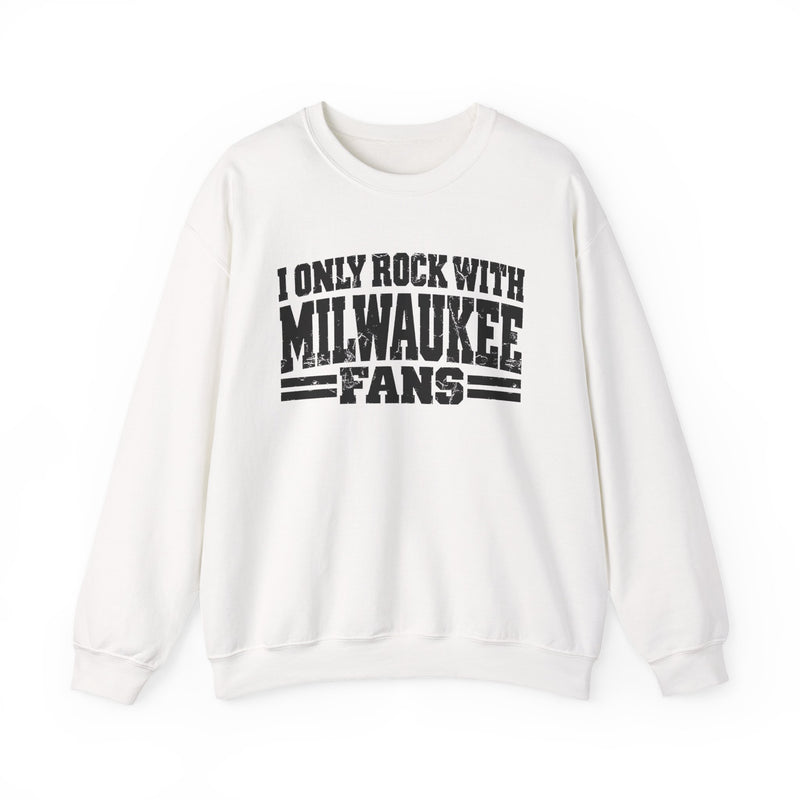 I Only Rock With Milwaukee Fans -Fun Sports Sweatshirt