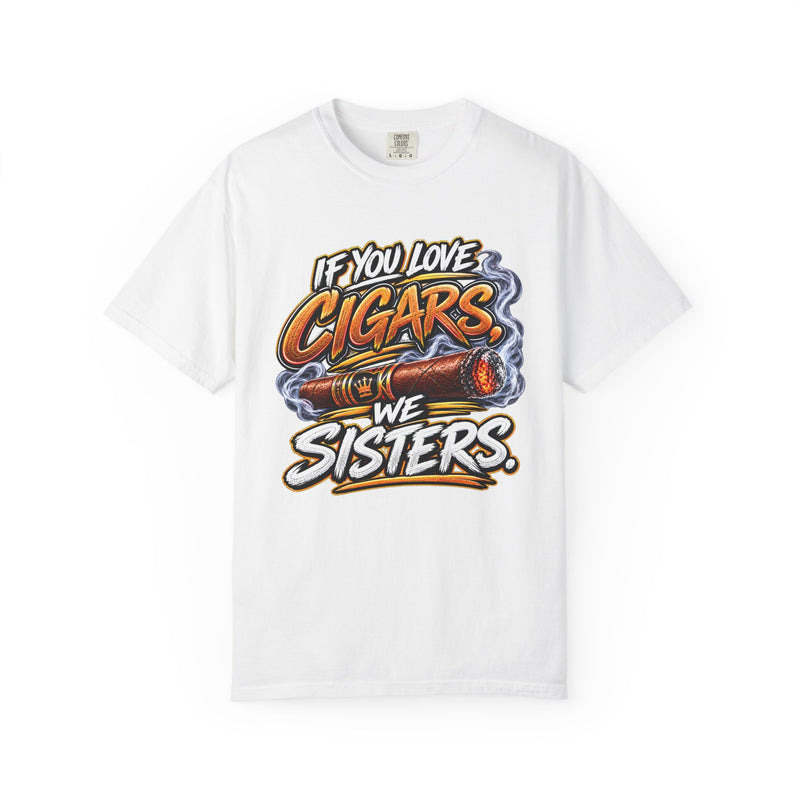 If You Love Cigars We Sisters – Cigar Lover T-shirt