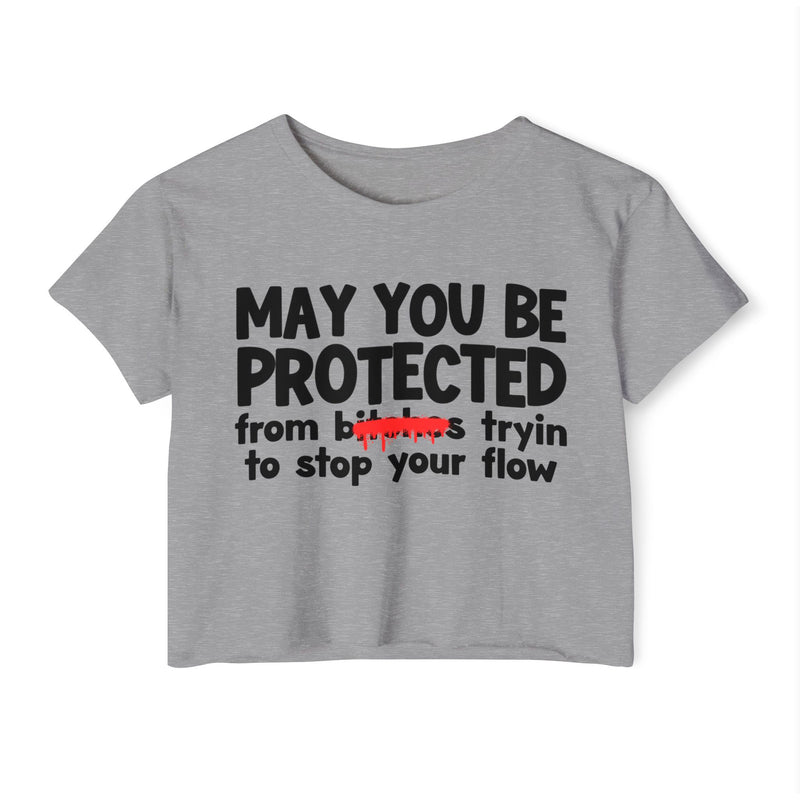 May You Be Protected From Bitches Tryin To Stop Ya Flow — Funny Protection Statement Crop Top
