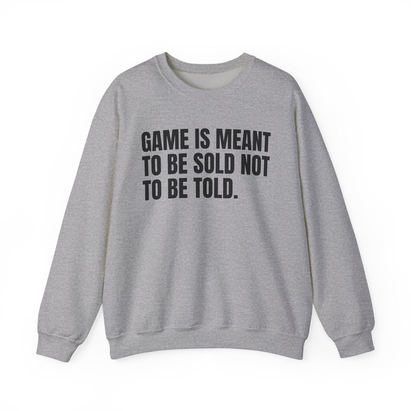 Game Is Meant To Be Sold Not To Be Told — Humorous Growing Up Graphic Sweatshirt