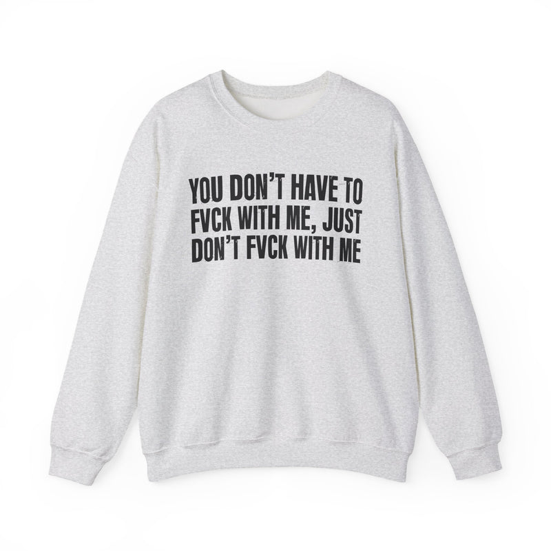 You Don't Have to Fuck With Me, Just Don't Fuck With Me — Energy Sweatshirt