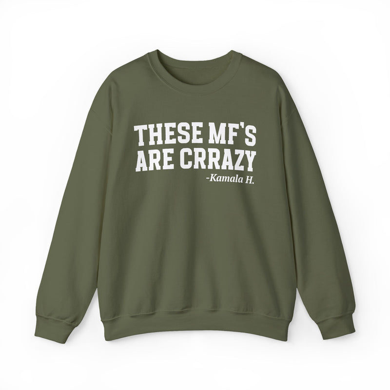 These MF's Are Crrazy — Sweatshirt