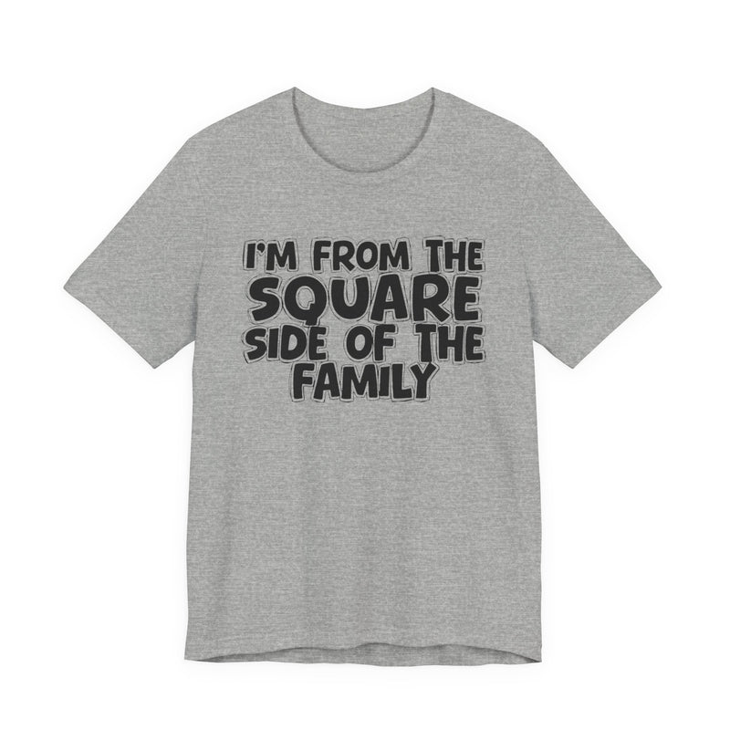 Athletic Heather t-shirt with 'I'M FROM THE SQUARE SIDE OF THE FAMILY' in black hand-drawn bubble lettering on the chest, front flat-lay mockup view.