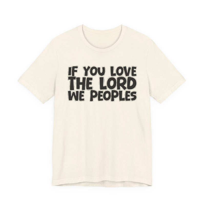 If You Love The Lord We Peoples — Inspirational Faith T-Shirt