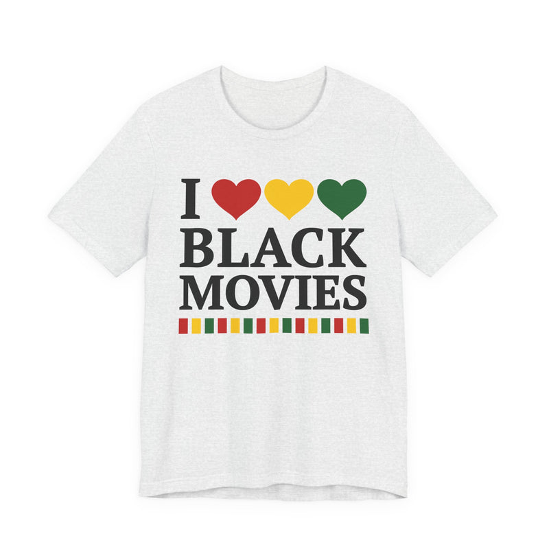 I Love Black Movies — T-Shirt alternate view 4: I LOVE BLACK MOVIES in bold statement lettering. Street Talk Designs culture statement apparel.