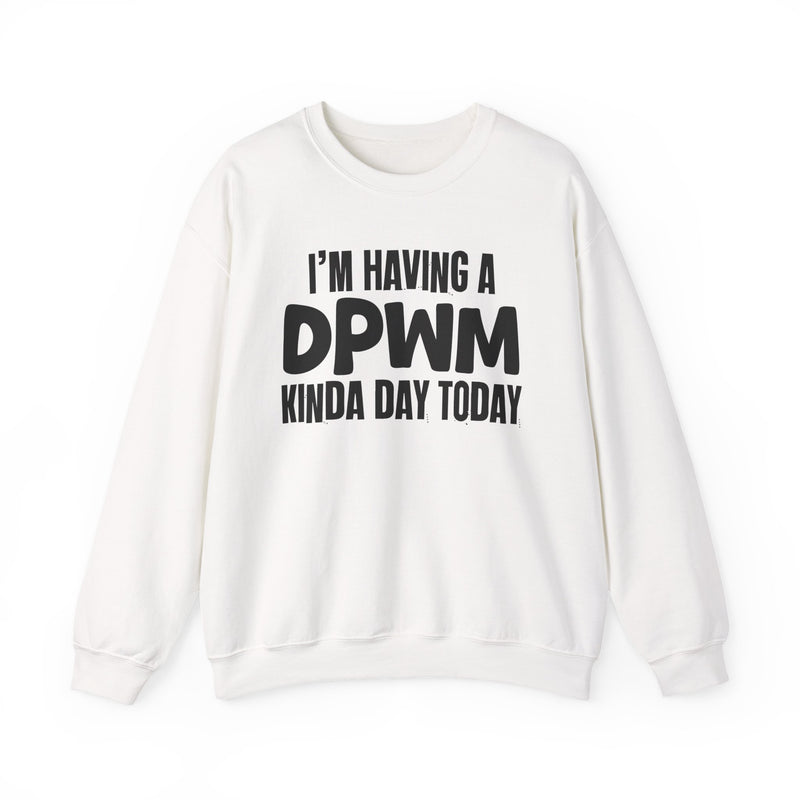 Sweatshirt in White with lettering reading "I'M HAVING A DPWM KINDA DAY", front view.