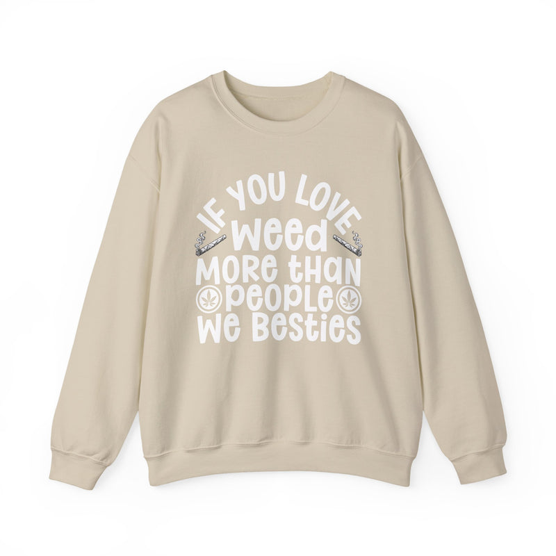 If You Love Weed More Than People We Besties — 420 Lovers Sweatshirt
