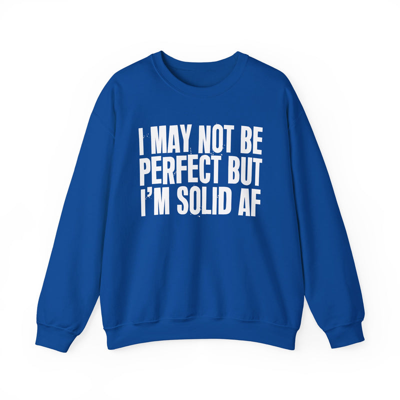 I May Not Be Perfect But I'm Solid AF– Funny Sarcastic Graphic Sweatshirt