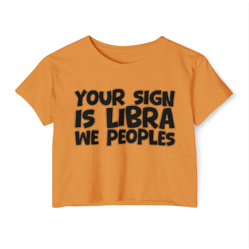 Your Sign Is Libra We Peoples - Fun Zodiac Sign Crop Top