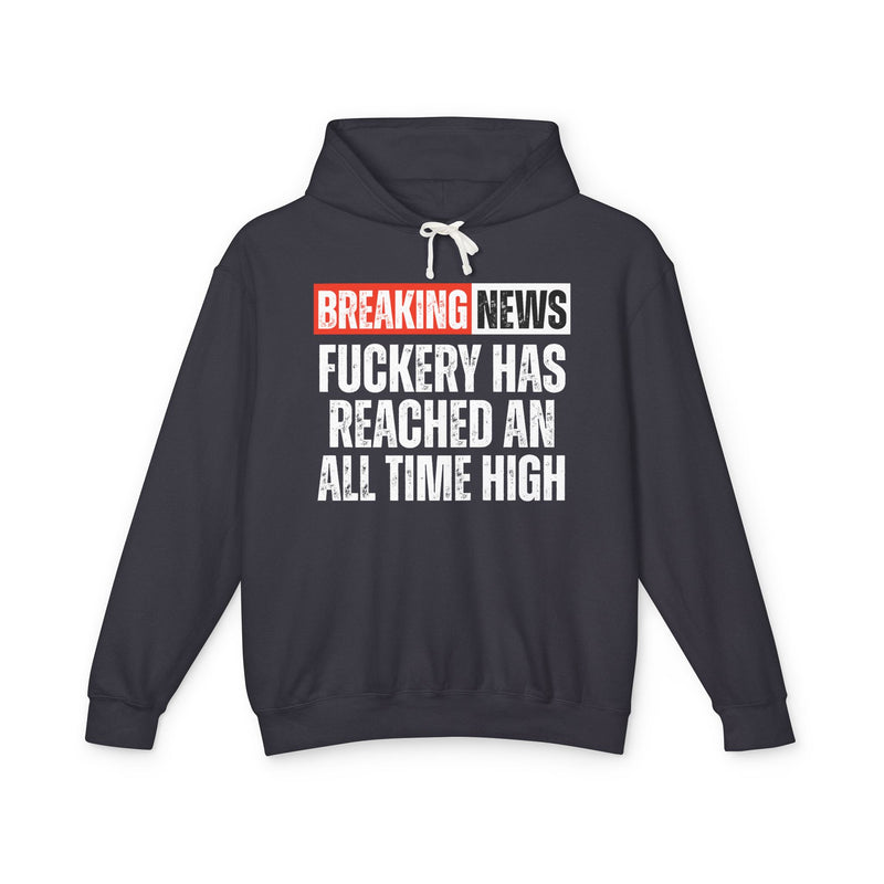 Breaking News: Fuckery Has Reached An All Time High-Funny News Alert Hoodie
