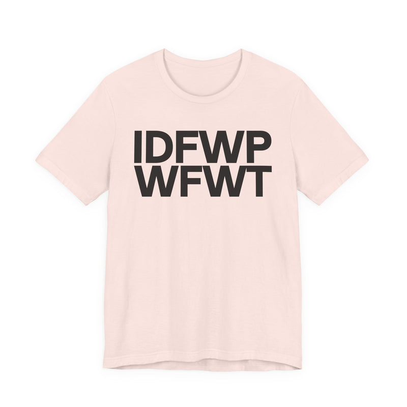 IDFWPWFWT (I Don't Fuck Wit People Who Fuck Wit Trump) T-Shirt