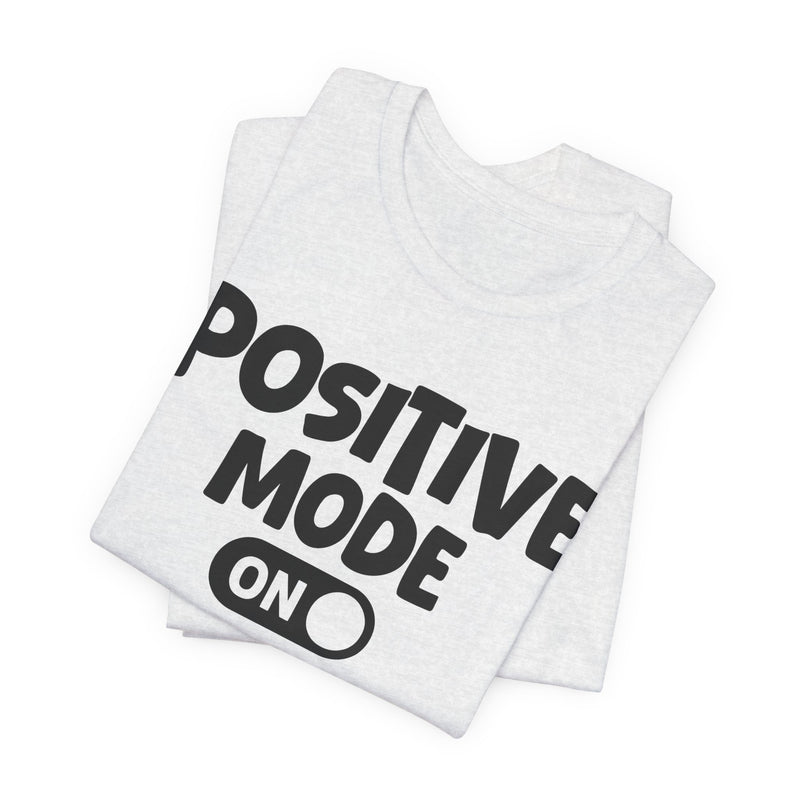Positive Mode On — Motivational Positive Graphic T-Shirt