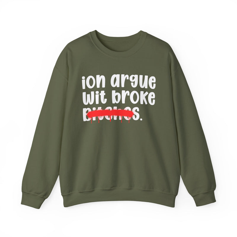 ION (I Don't) Argue Wit Broke Bitches — Funny Statement Sweatshirt