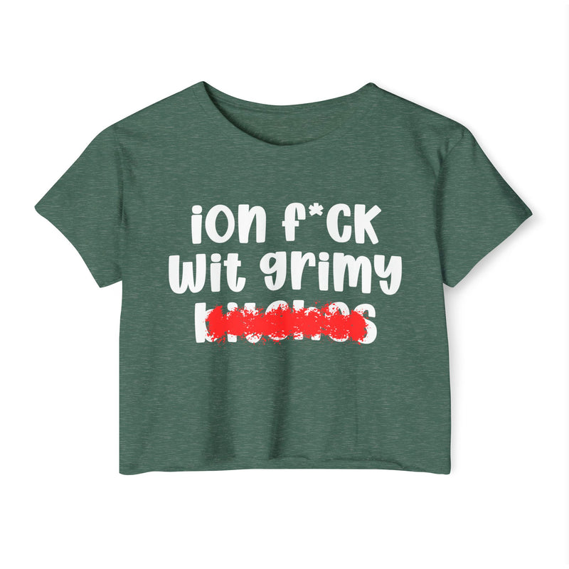 ION (I Don't) FUCK WITH GRIMY BITCHES — Bold Sarcastic Crop Top