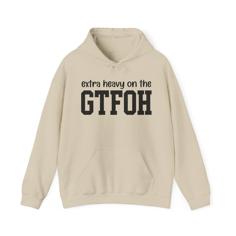 Extra Heavy On The GTFOH — Hoodie
