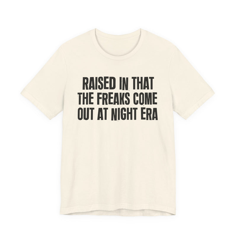 Raised In That The Freaks Come Out At Night Era