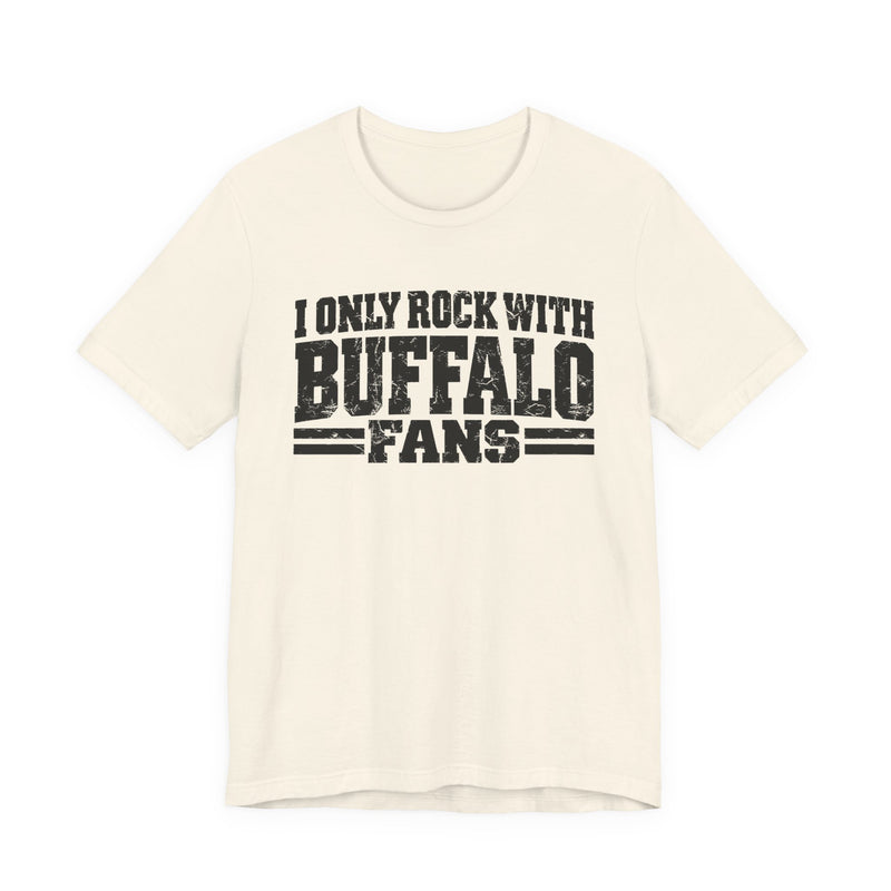 T-Shirt with bold bubble lettering reading "I ONLY ROCK WITH BUFFALO FANS", front mockup view.