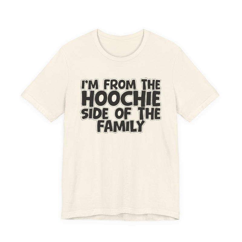 I'm From The Hoochie Side of the Family — Funny Family Pride T-Shirt
