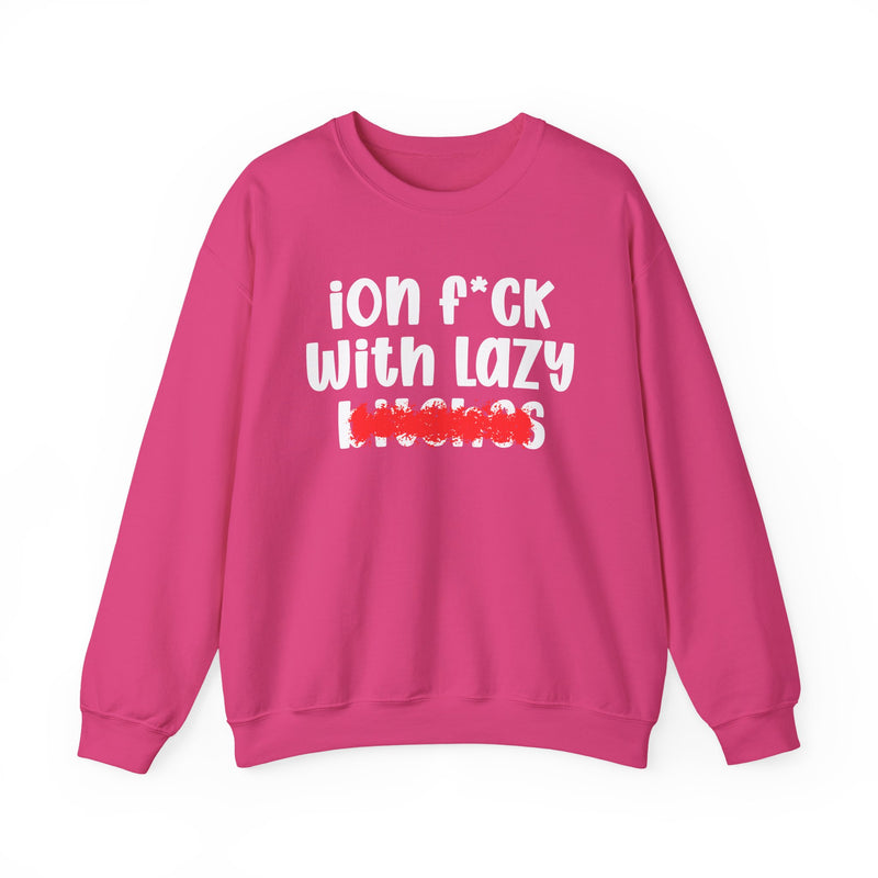 ION (I Don't) FUCK WITH LAZY BITCHES — Bold Sarcastic Sweatshirt