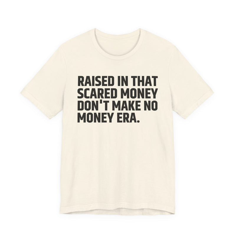 Raised In That Scared Money Don't Make No Money Era