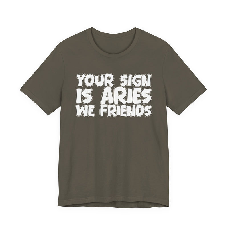 If Your Sign Is ARIES We Friends —— Fun Astrology T-Shirt for ARIES