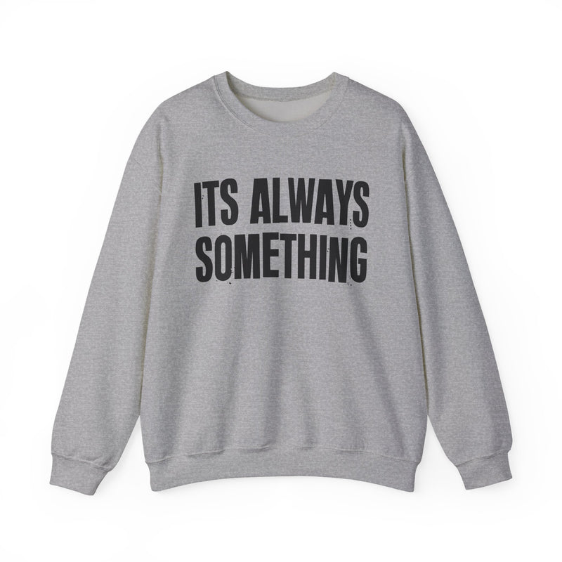 It's Always Something - Sweatshirt