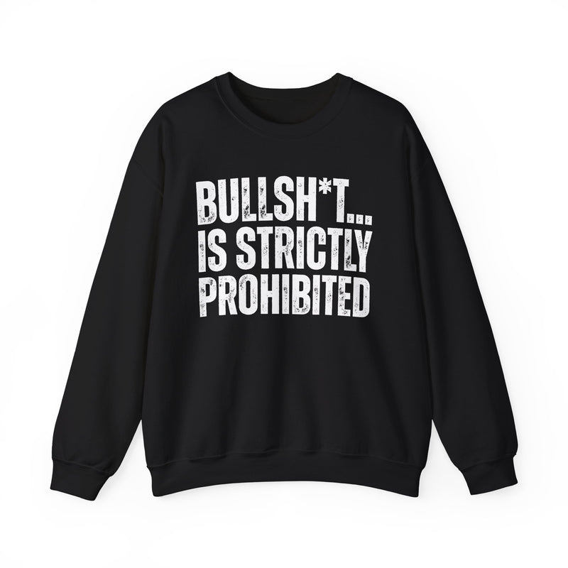 Bullshit Is Strictly Prohibited — Sarcastic Statement Sweatshirt